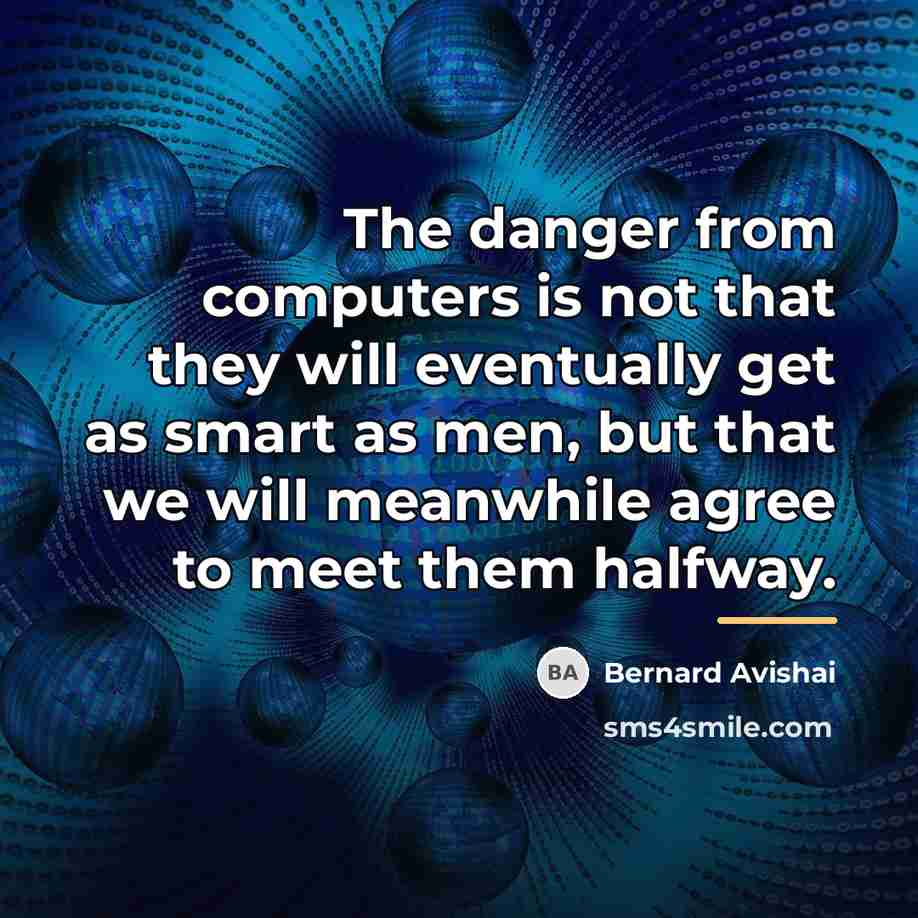 “The danger from computers is not that they will eventually…” quote by Bernard Avishai