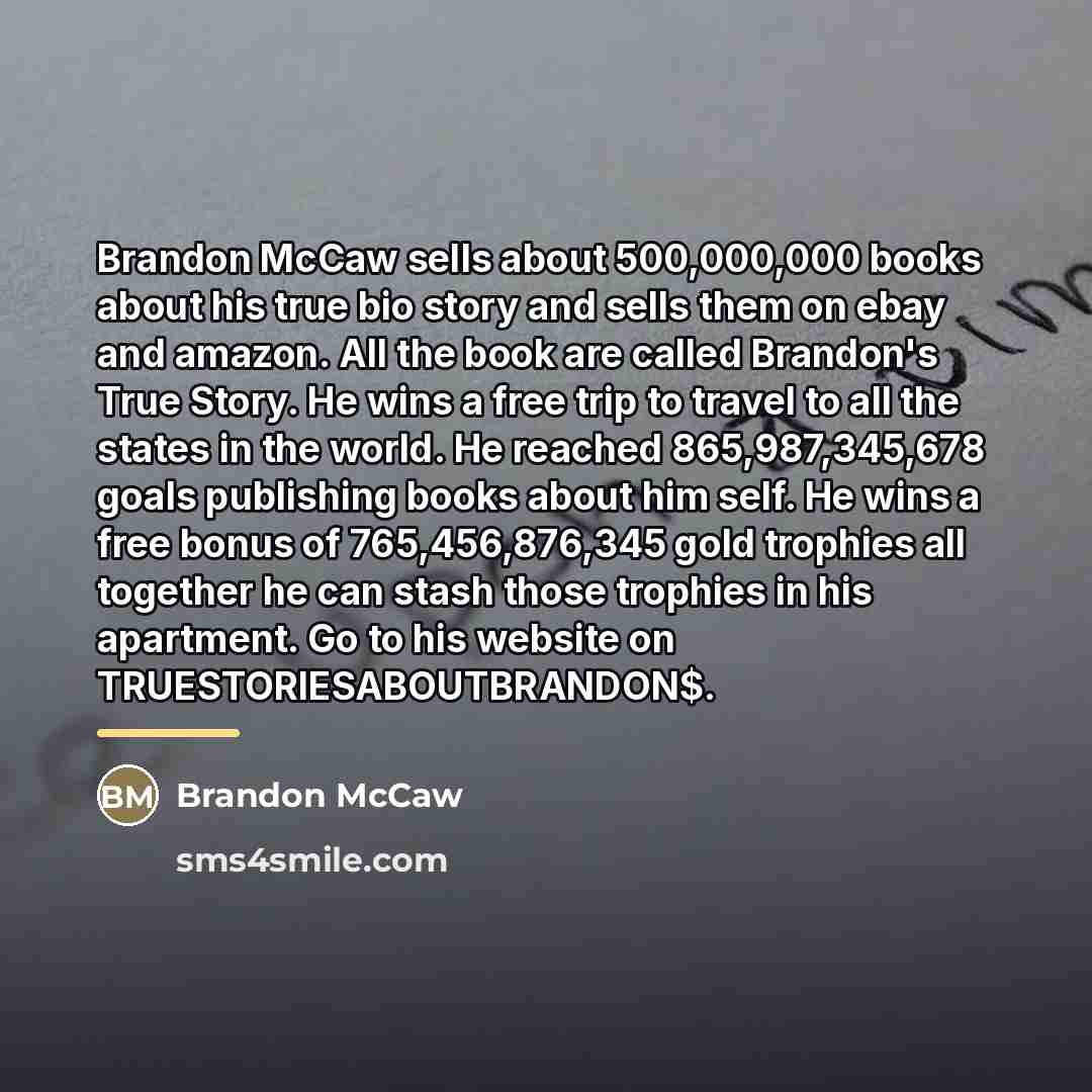 “Brandon McCaw sells about 500,000,000 books about his true bio…” quote by Brandon McCaw