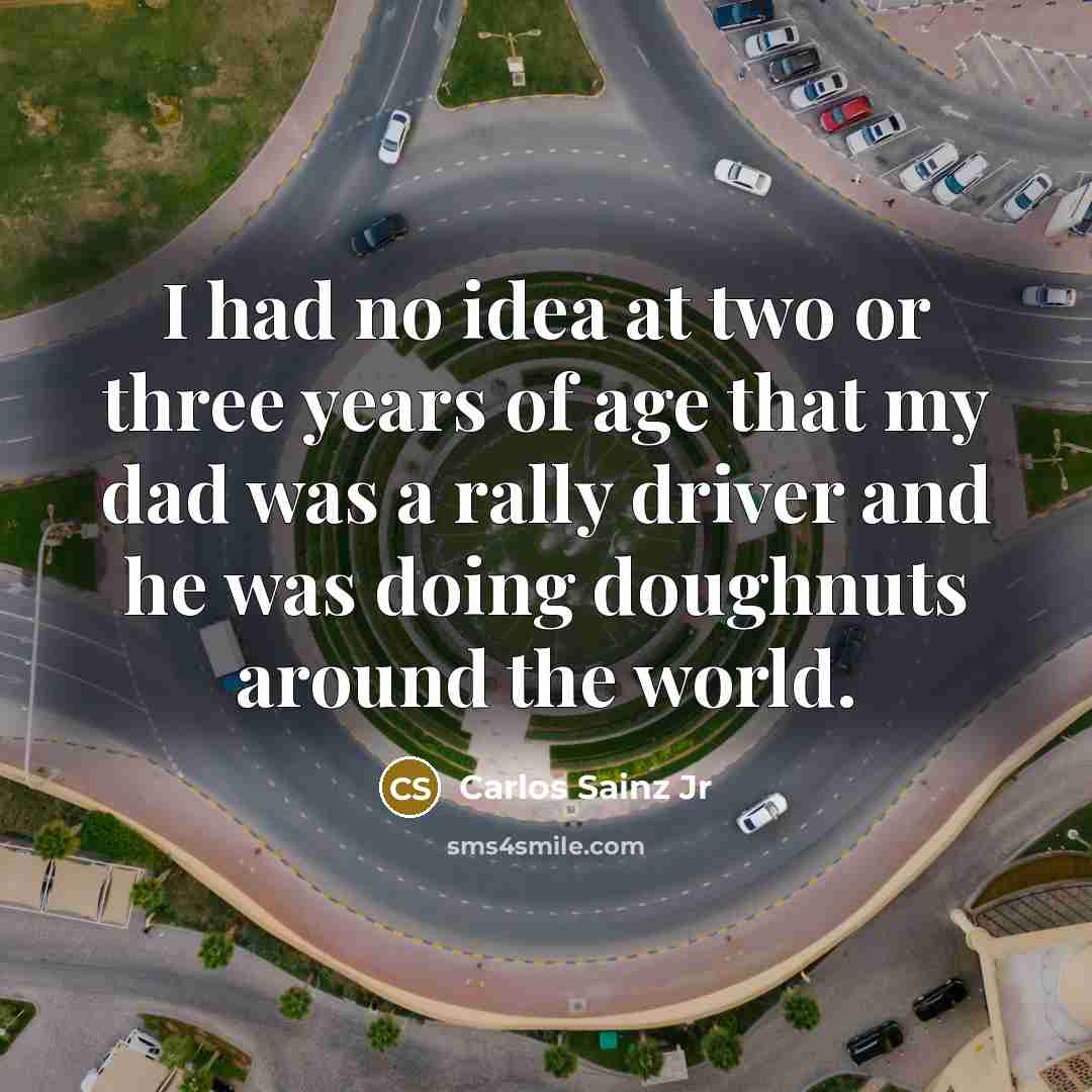 “I had no idea at two or three years of…” quote by Carlos Sainz Jr