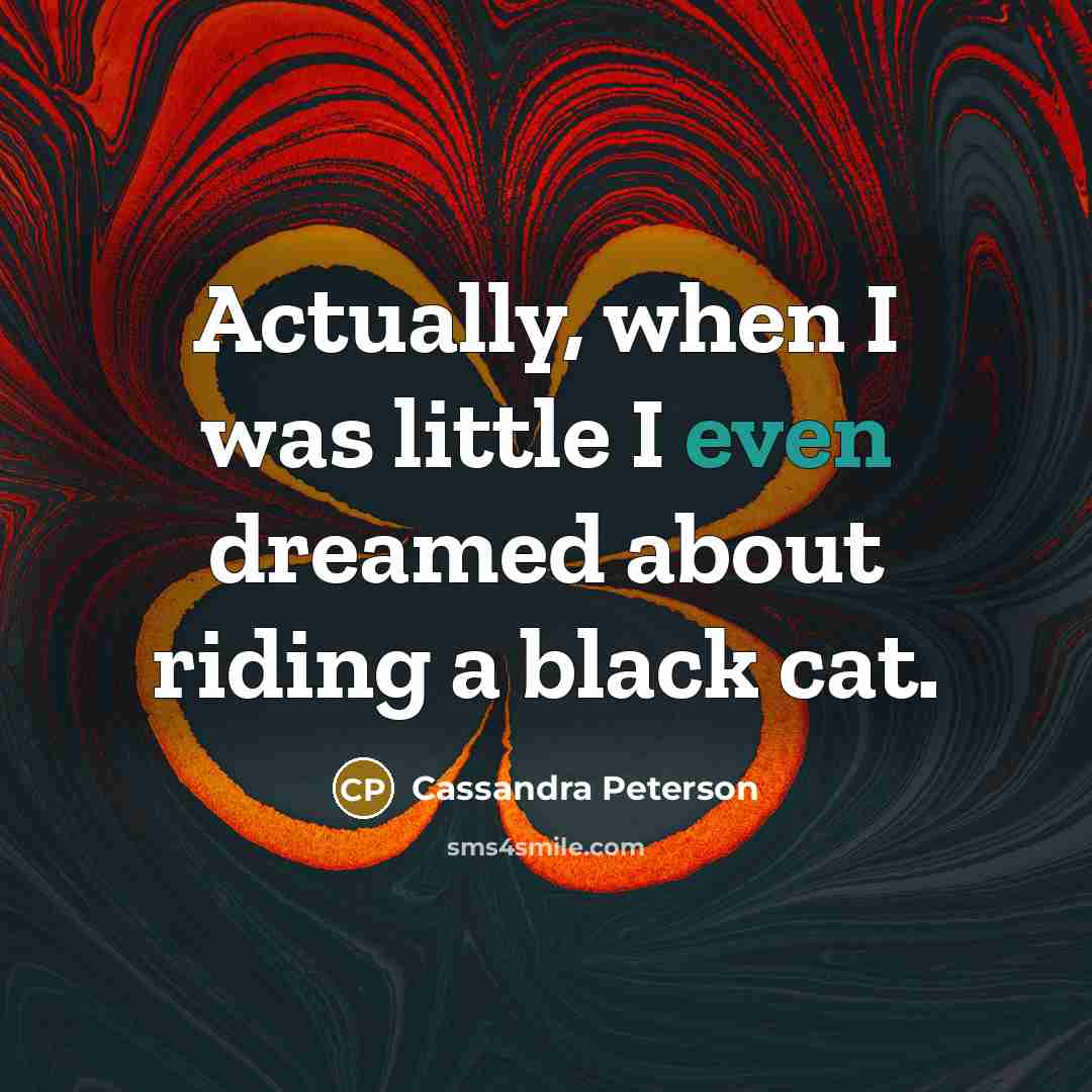 “Actually, when I was little I even dreamed about riding…” quote by Cassandra Peterson