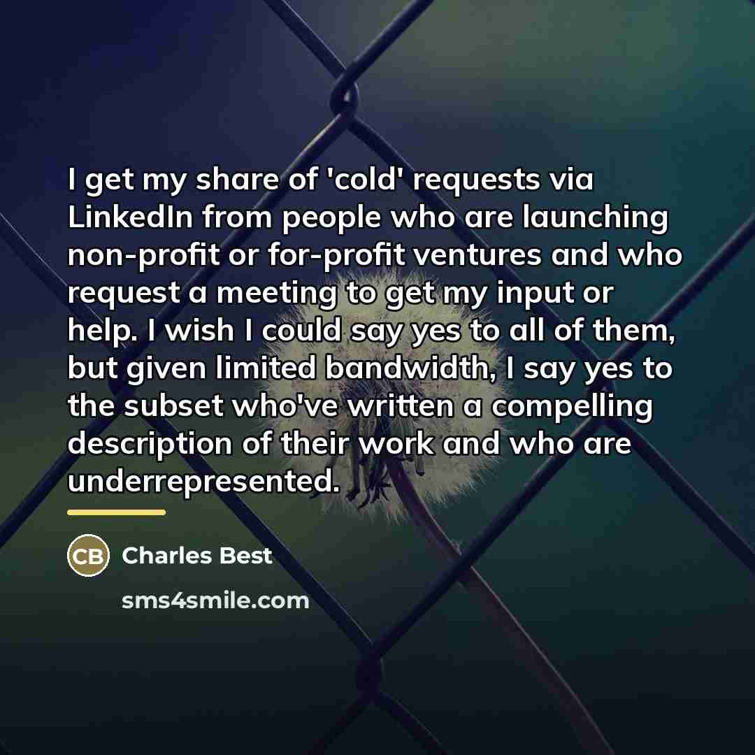 “I get my share of 'cold' requests via LinkedIn from…” quote by Charles Best