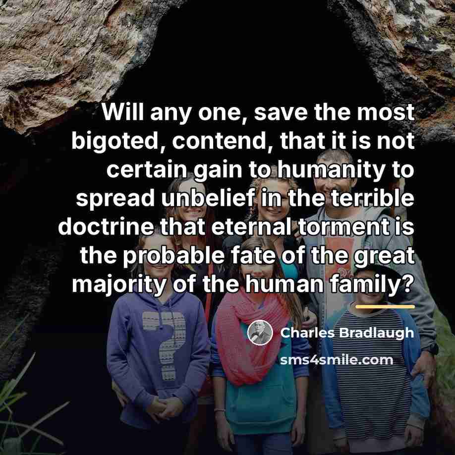“Will any one, save the most bigoted, contend, that it…” quote by Charles Bradlaugh