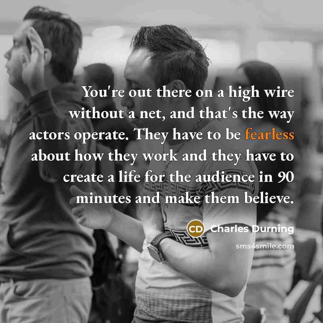 “You're out there on a high wire without a net,…” quote by Charles Durning