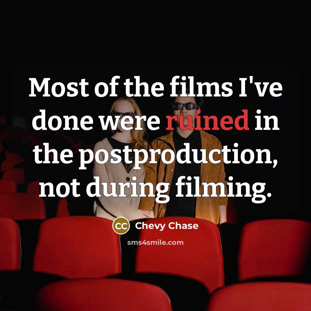 “Most of the films I've done were ruined in the…” quote by Chevy Chase