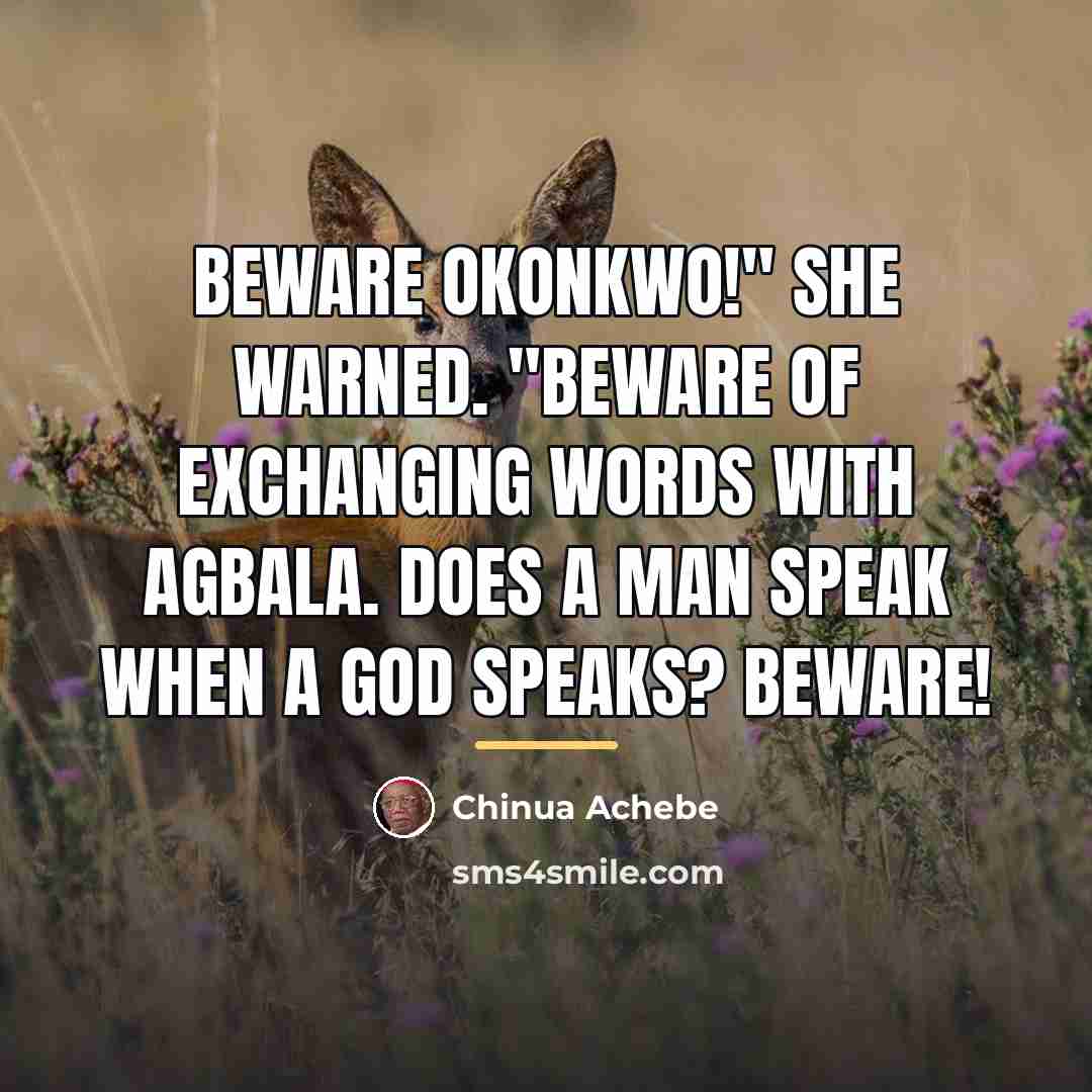 “Beware Okonkwo!" she warned. "Beware of exchanging words with Agbala.…” quote by Chinua Achebe
