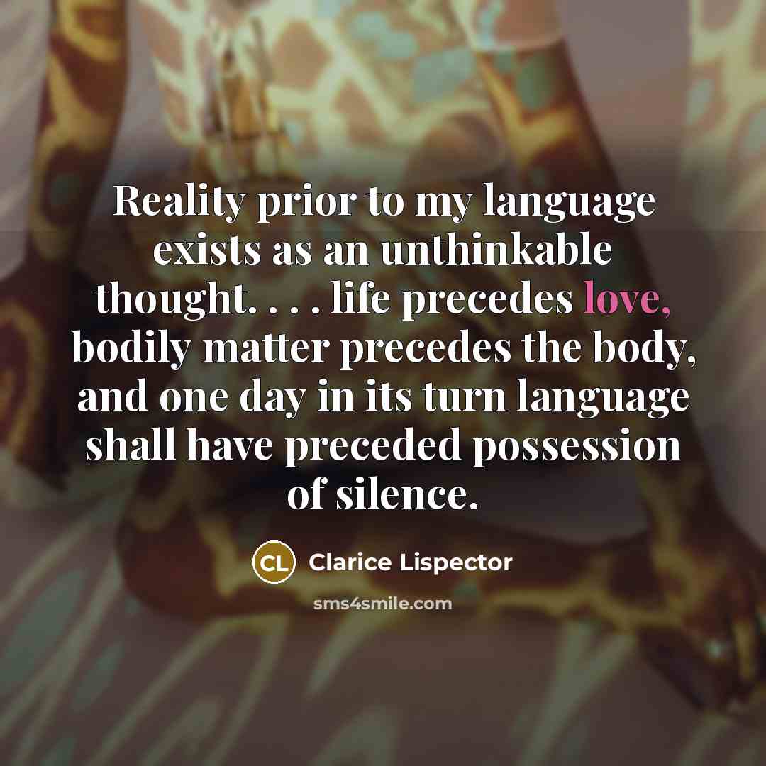 “Reality prior to my language exists as an unthinkable thought.…” quote by Clarice Lispector