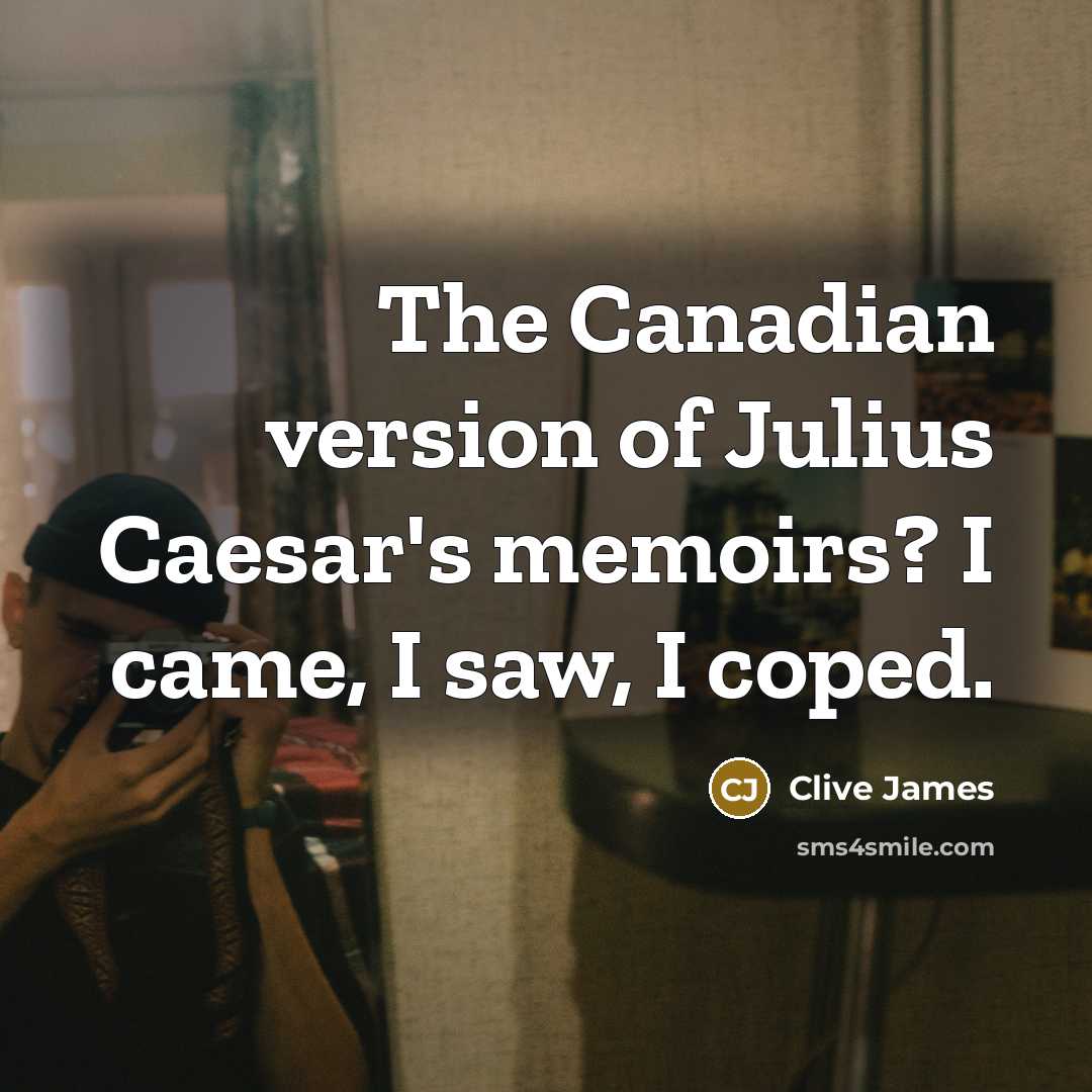 “The Canadian version of Julius Caesar's memoirs? I came, I…” quote by Clive James