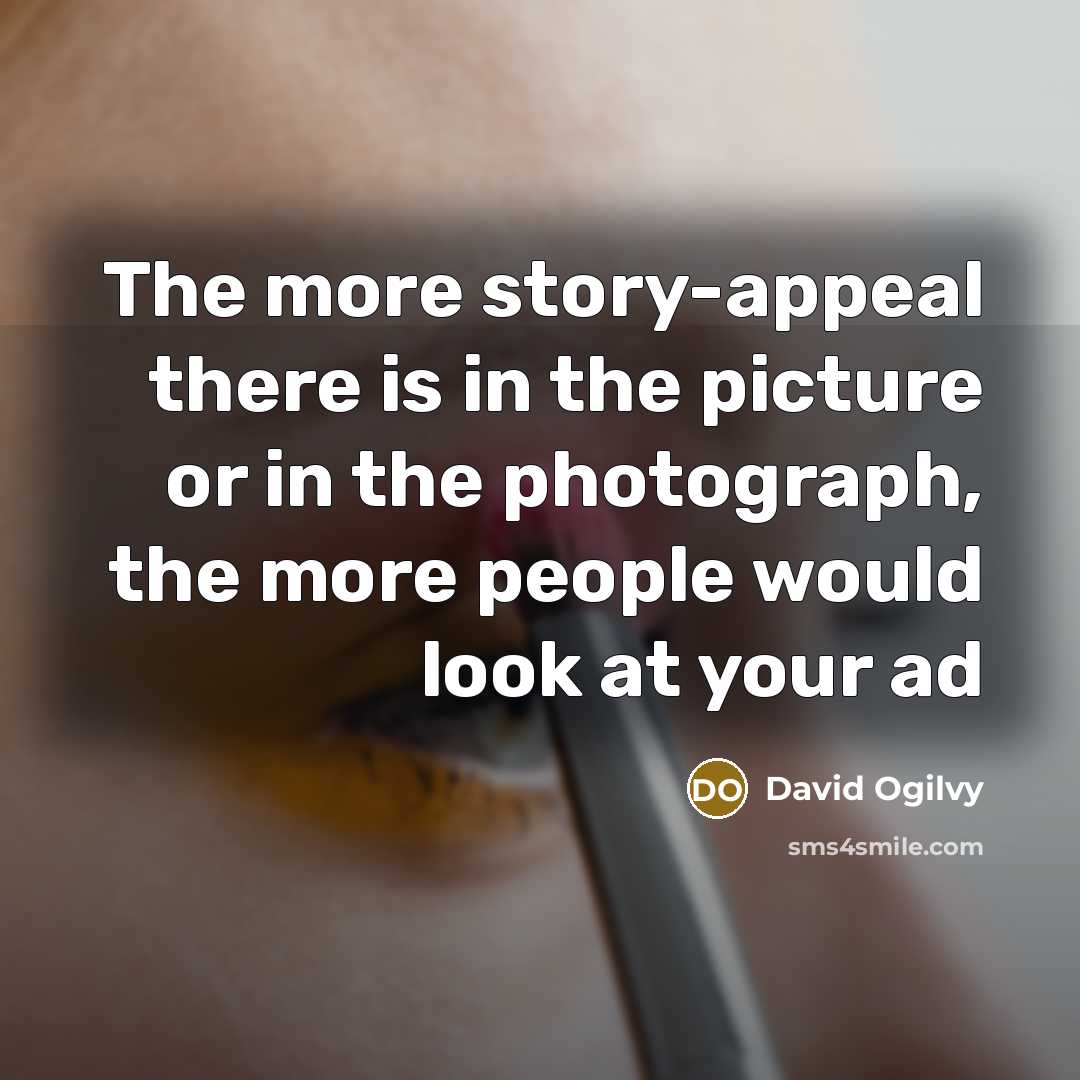 “The more story-appeal there is in the picture or in…” quote by David Ogilvy