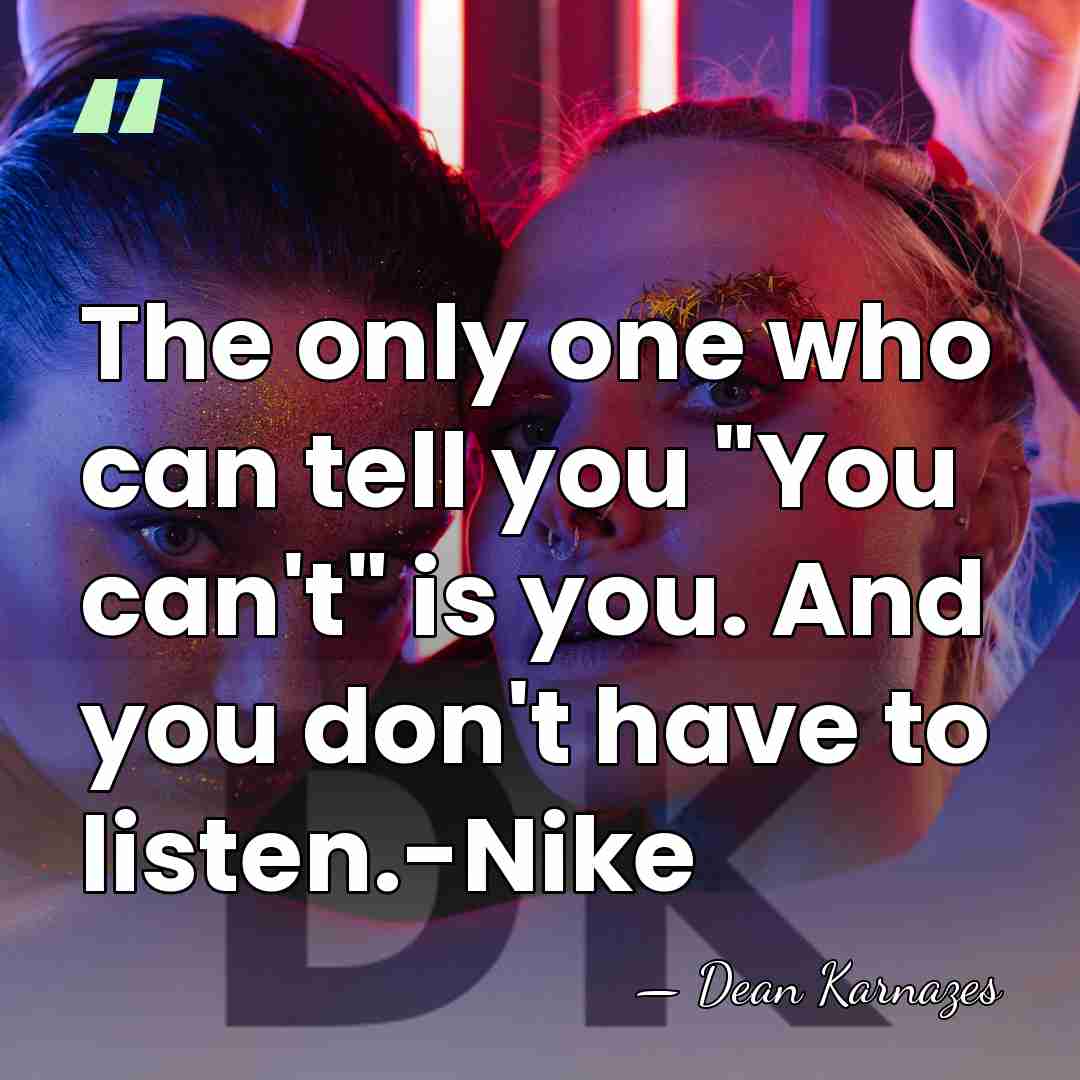The only one who can tell you "You can't" is you. And&hellip; - Dean Karnazes