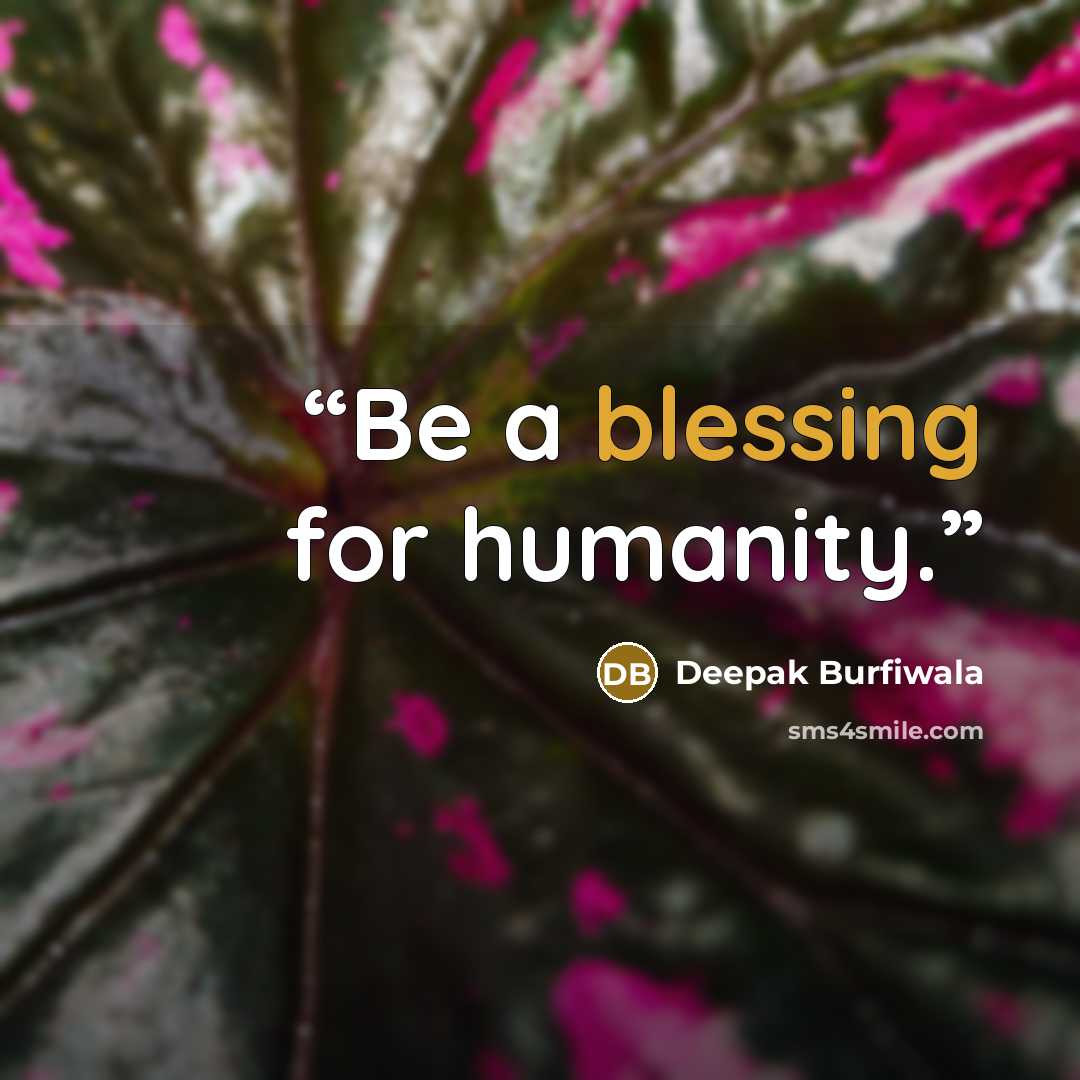 “Be a blessing for humanity.” quote by Deepak Burfiwala
