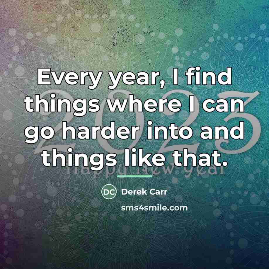 “Every year, I find things where I can go harder…” quote by Derek Carr