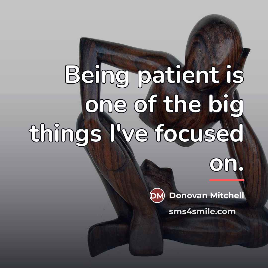 “Being patient is one of the big things I've focused…” quote by Donovan Mitchell