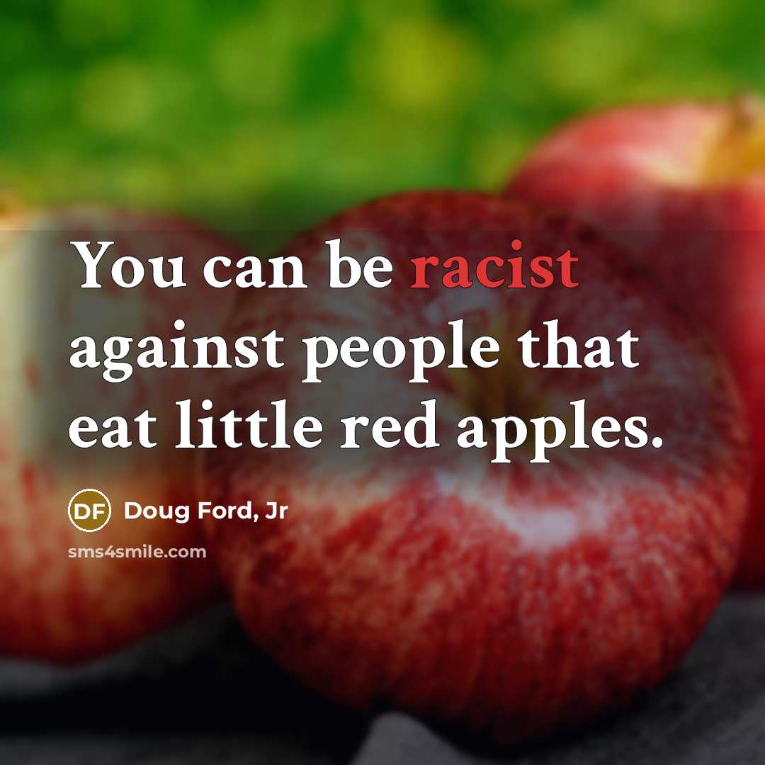 “You can be racist against people that eat little red…” quote by Doug Ford, Jr