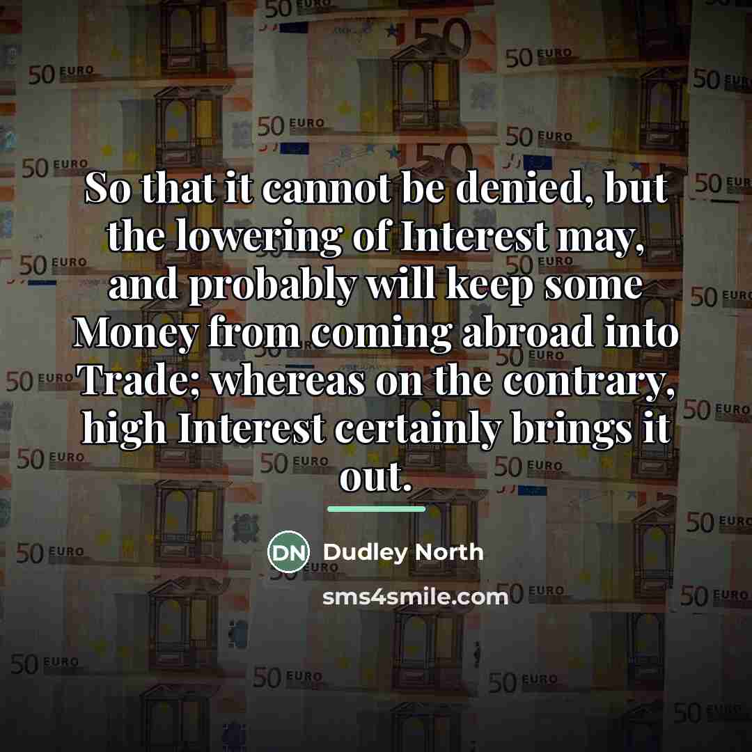 “So that it cannot be denied, but the lowering of…” quote by Dudley North