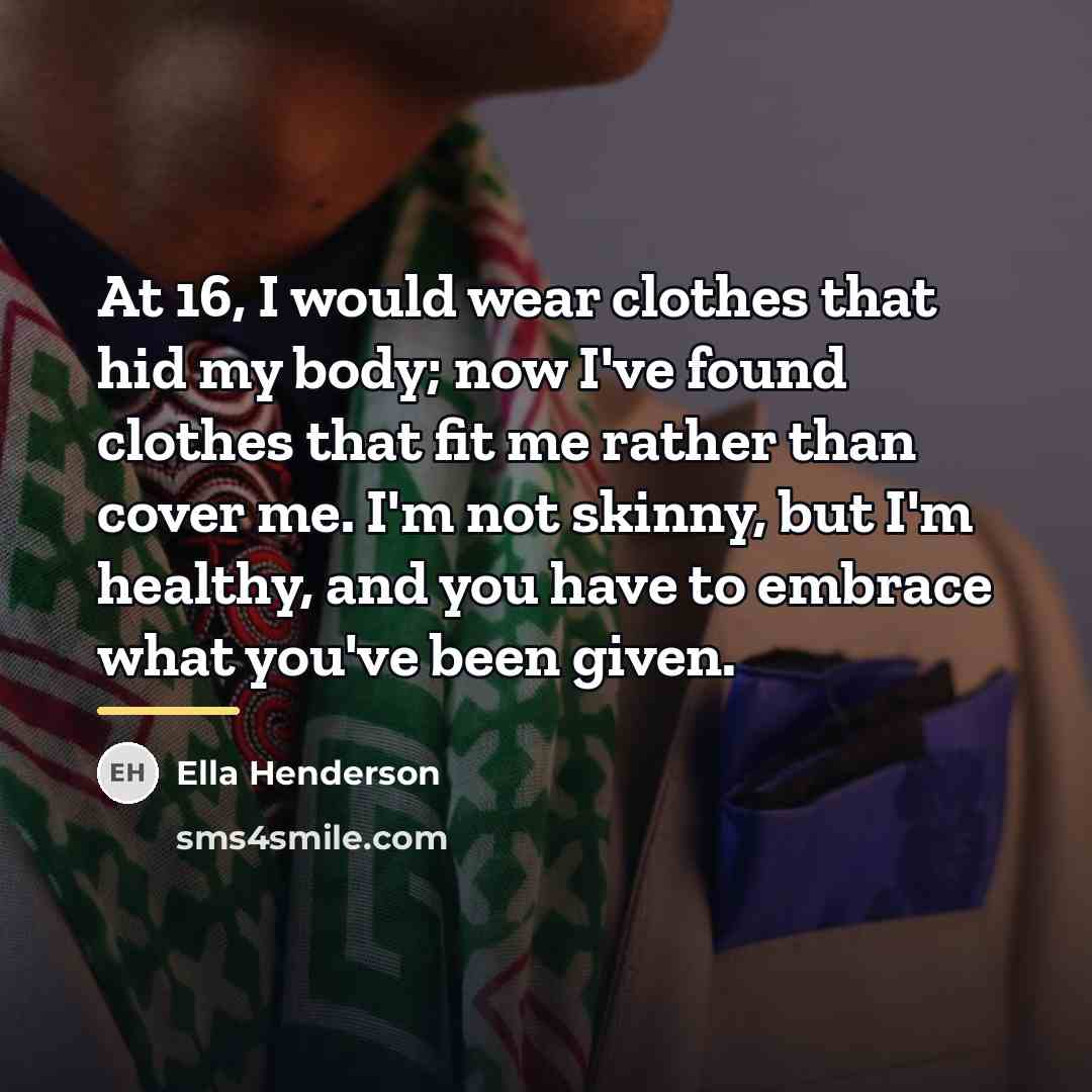 “At 16, I would wear clothes that hid my body;…” quote by Ella Henderson