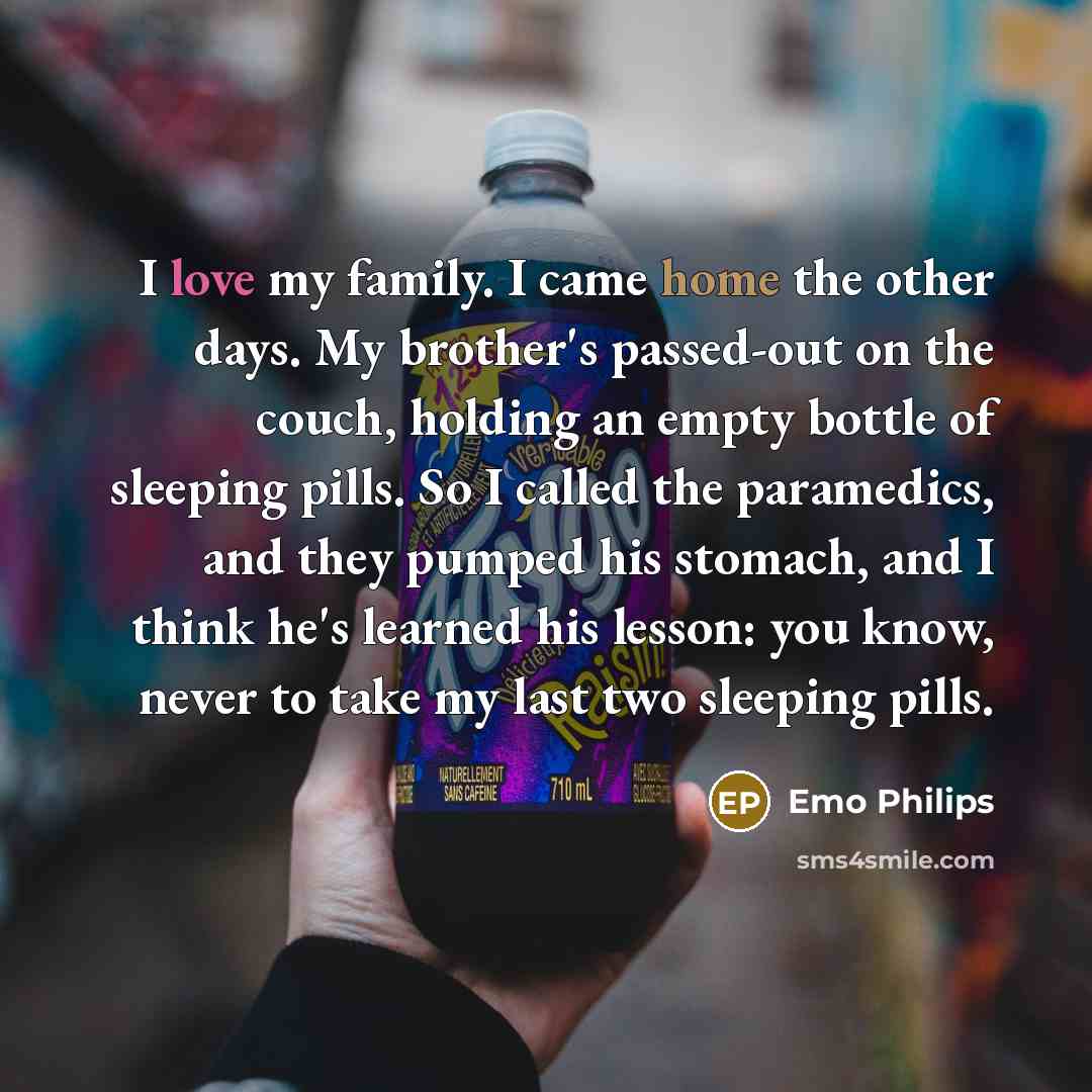 “I love my family. I came home the other days.…” quote by Emo Philips