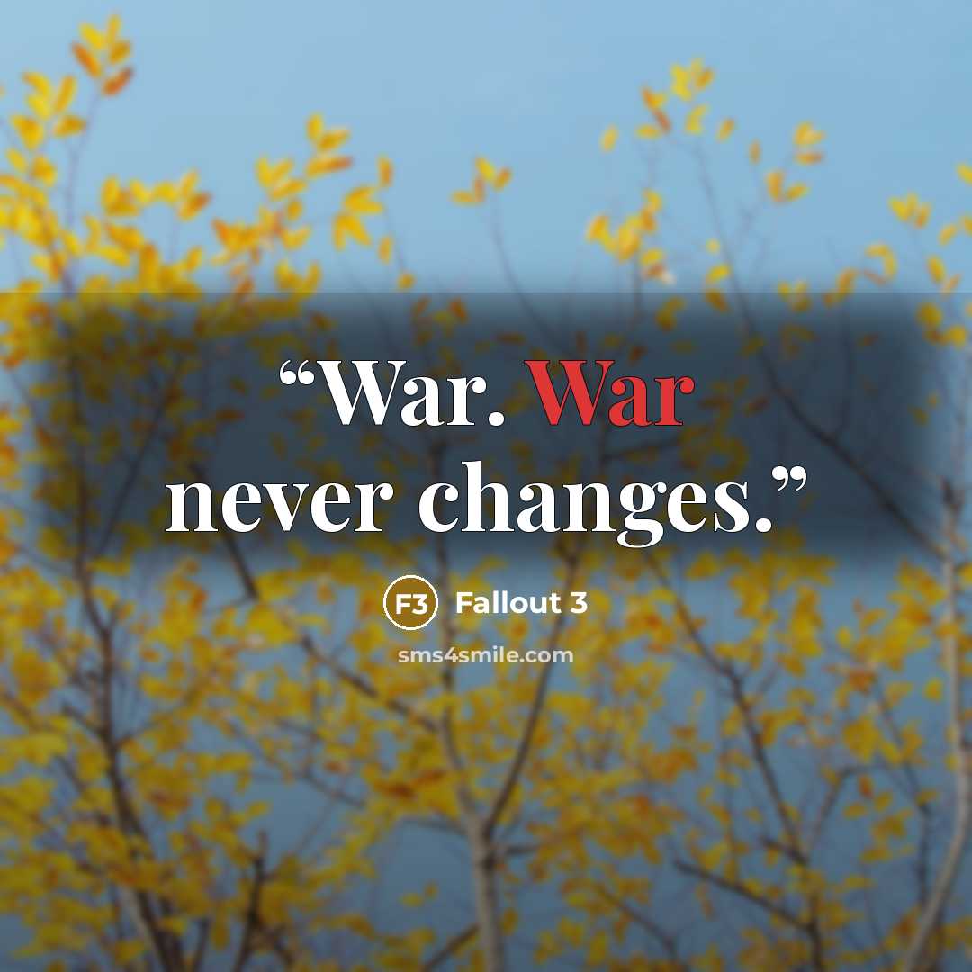 “War. War never changes.” quote by Fallout 3