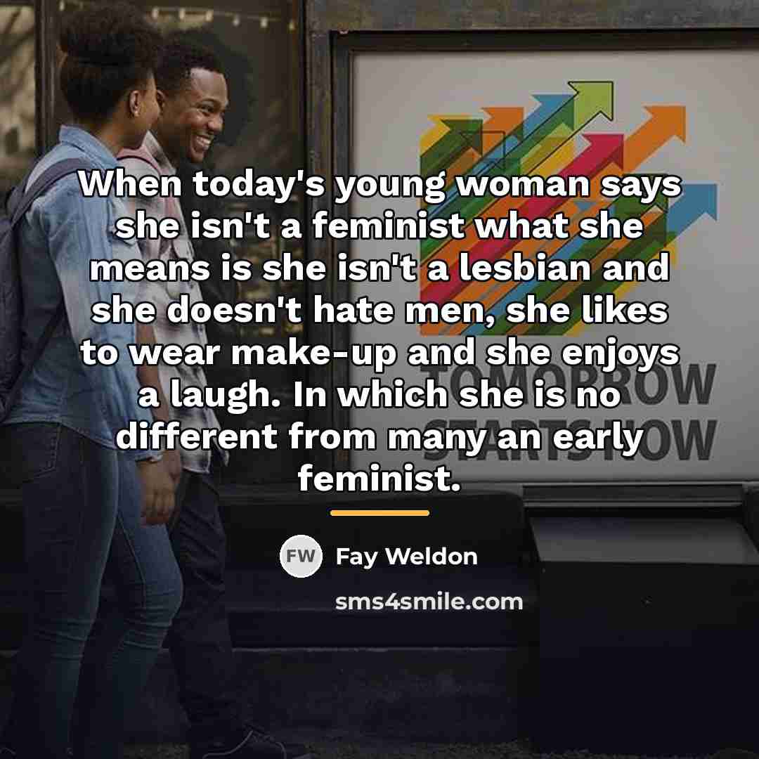 “When today's young woman says she isn't a feminist what…” quote by Fay Weldon
