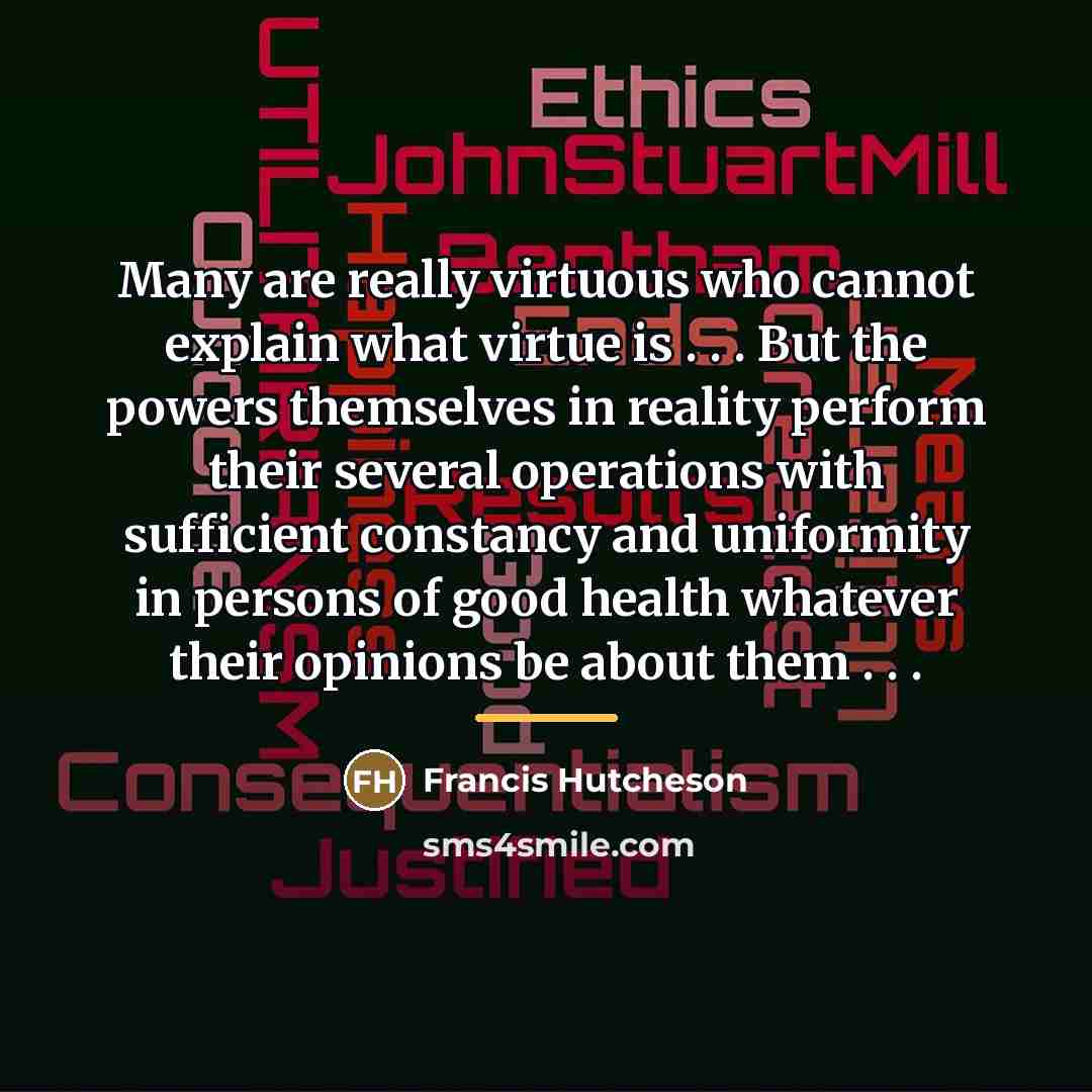 “Many are really virtuous who cannot explain what virtue is…” quote by Francis Hutcheson