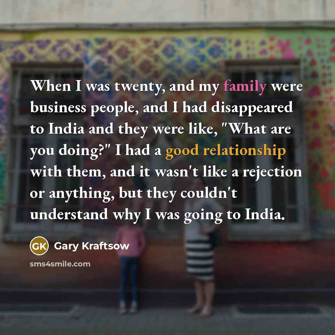 “When I was twenty, and my family were business people,…” quote by Gary Kraftsow