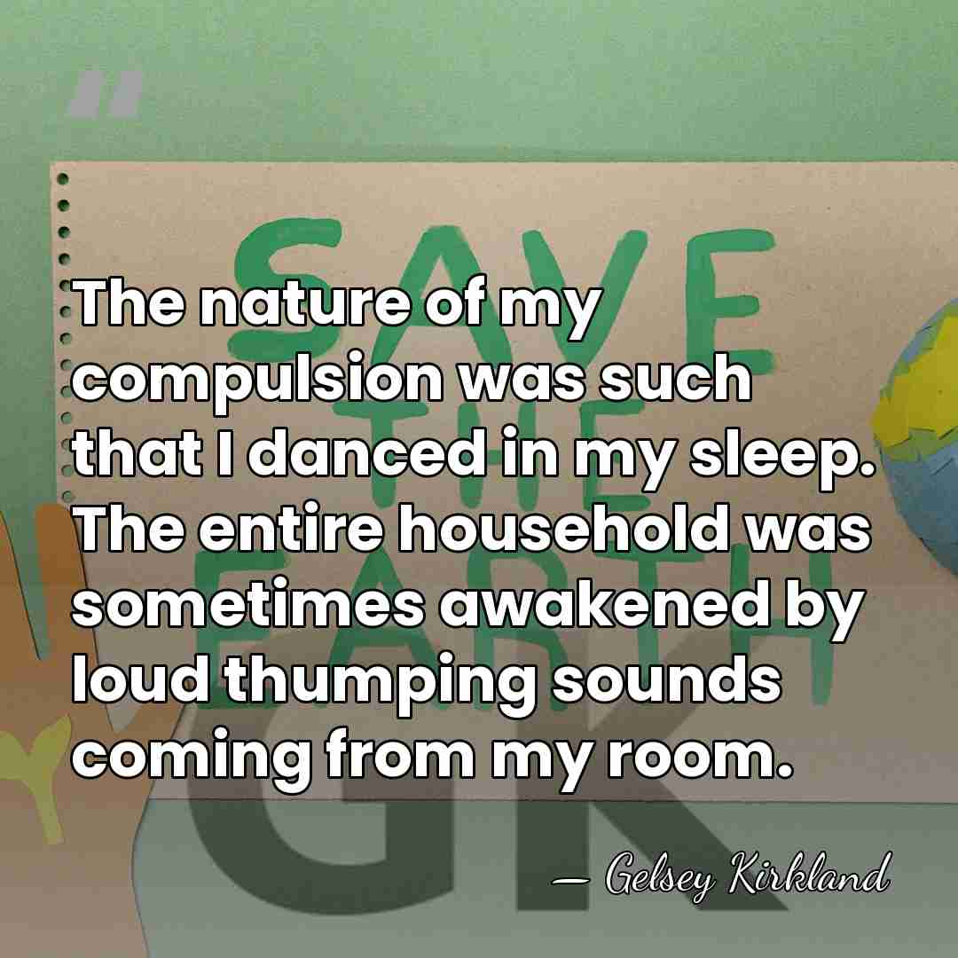 The nature of my compulsion was such that I danced in my&hellip; - Gelsey Kirkland