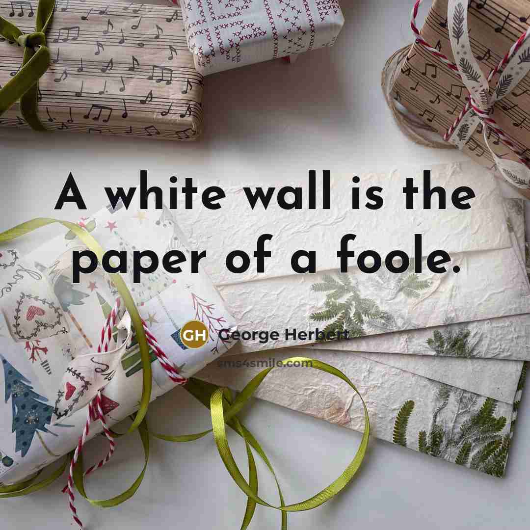 “A white wall is the paper of a foole.…” quote by George Herbert