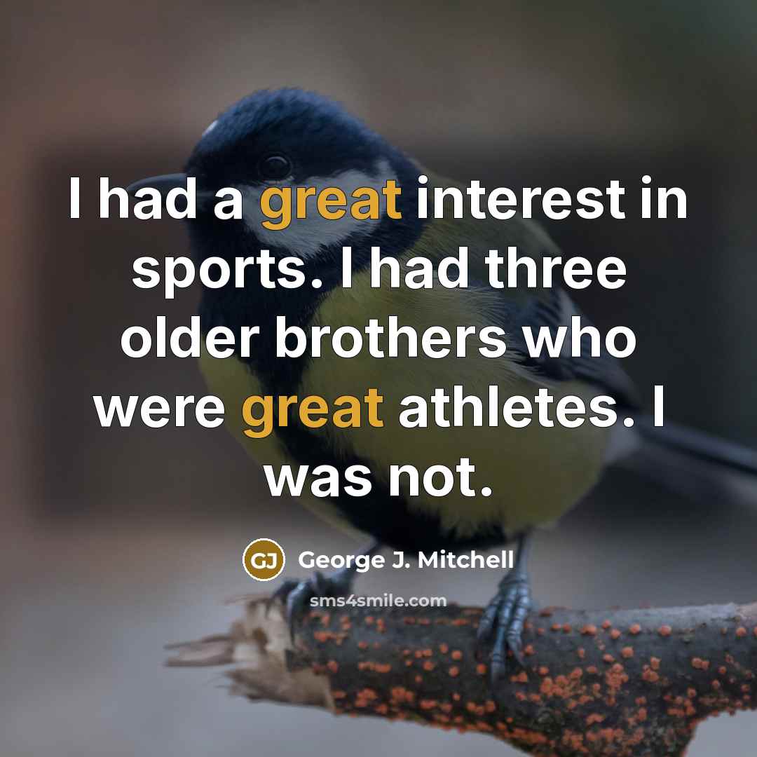 “I had a great interest in sports. I had three…” quote by George J. Mitchell