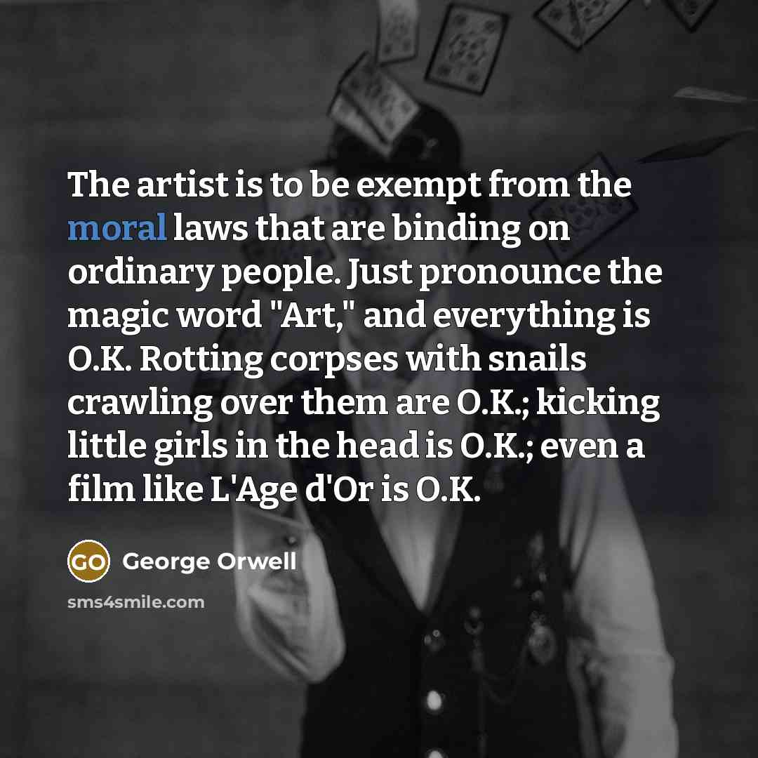 “The artist is to be exempt from the moral laws…” quote by George Orwell