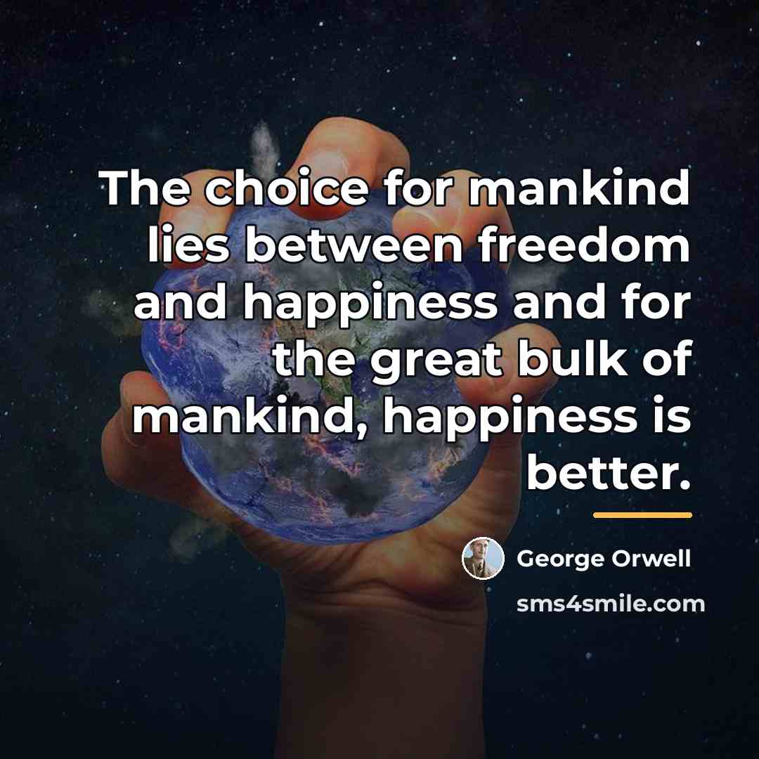 “The choice for mankind lies between freedom and happiness and…” quote by George Orwell