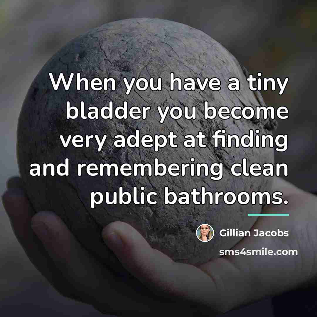 “When you have a tiny bladder you become very adept…” quote by Gillian Jacobs