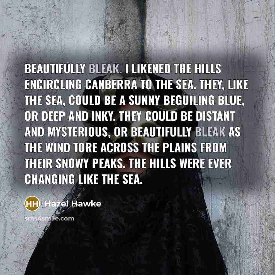“Beautifully Bleak. I likened the hills encircling Canberra to the…” quote by Hazel Hawke