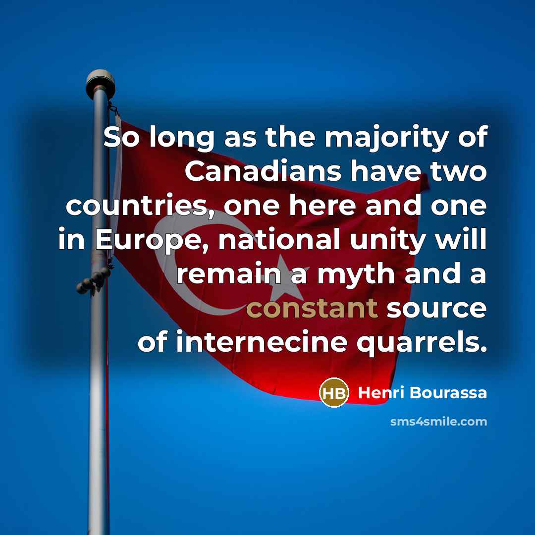 “So long as the majority of Canadians have two countries,…” quote by Henri Bourassa