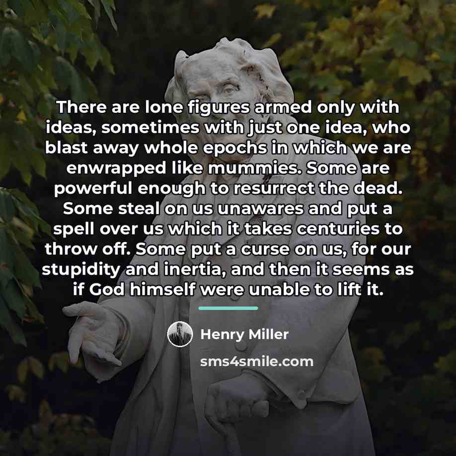 “There are lone figures armed only with ideas, sometimes with…” quote by Henry Miller