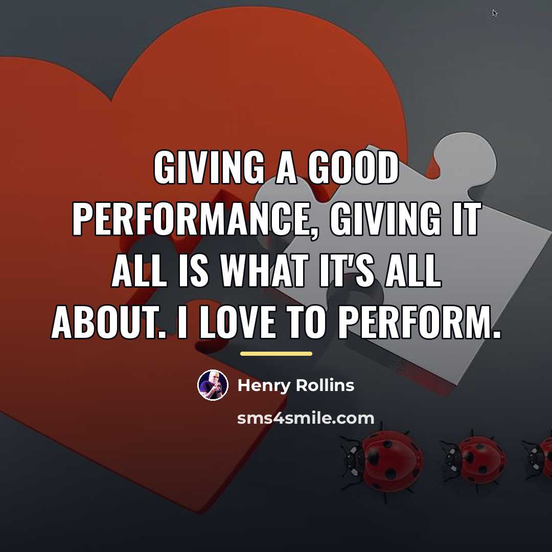“Giving a good performance, giving it all is what it's…” quote by Henry Rollins