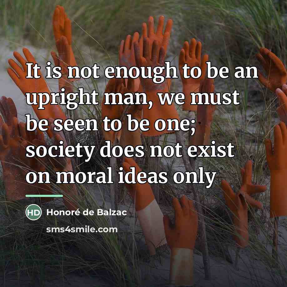 “It is not enough to be an upright man, we…” quote by Honore De Balzac