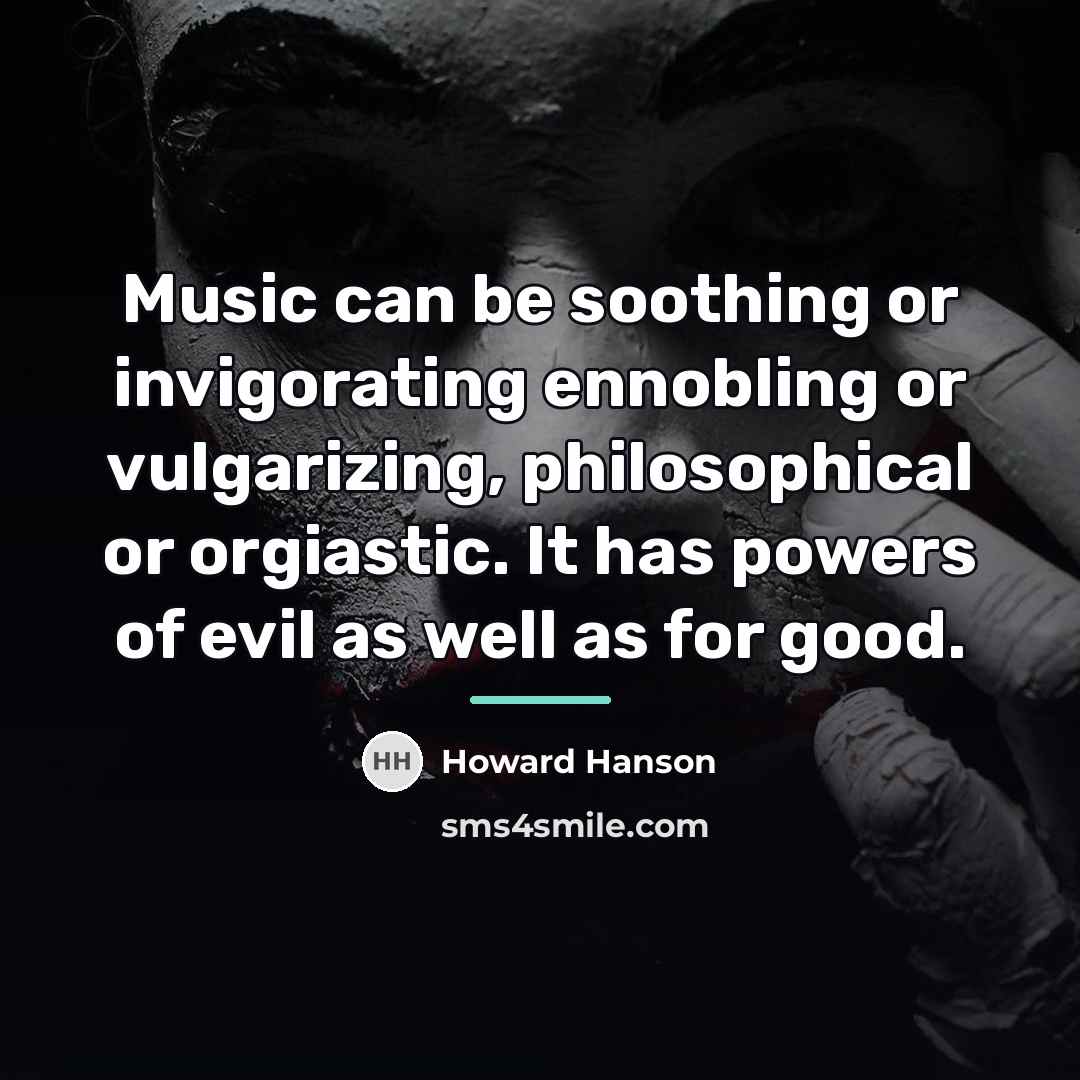 “Music can be soothing or invigorating ennobling or vulgarizing, philosophical…” quote by Howard Hanson