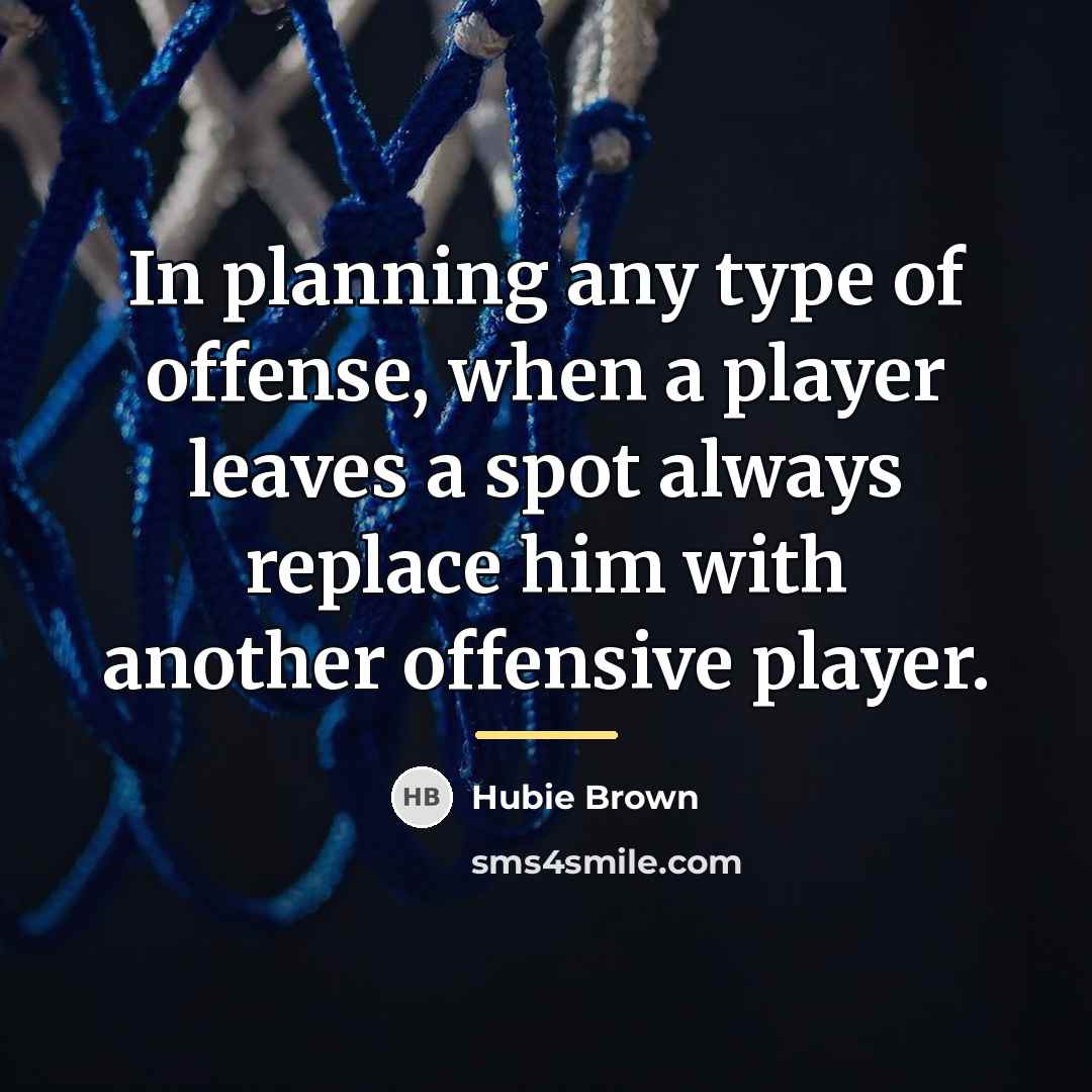 “In planning any type of offense, when a player leaves…” quote by Hubie Brown