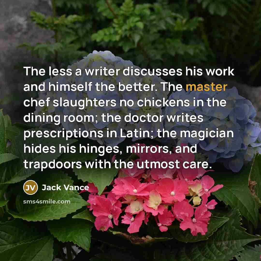 “The less a writer discusses his work and himself the…” quote by Jack Vance