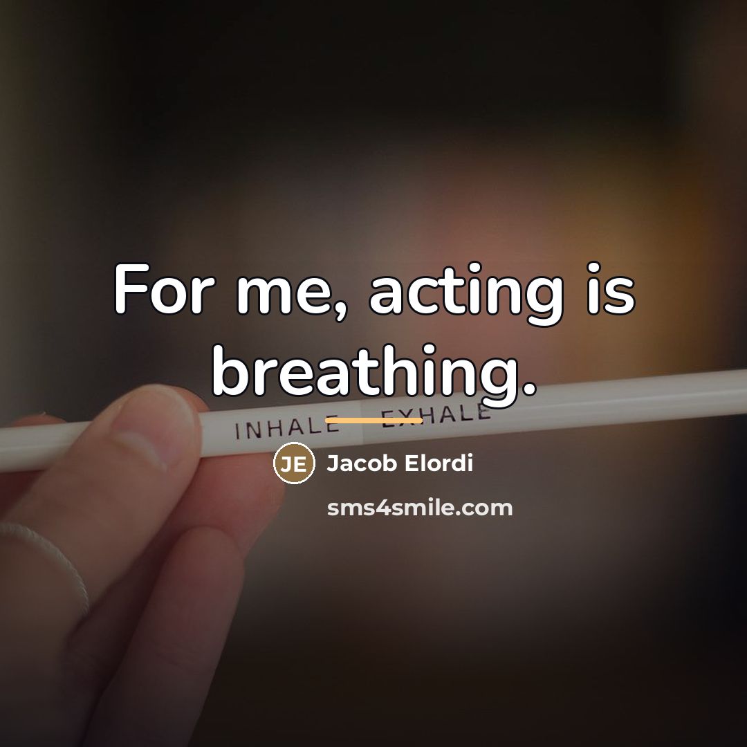 “For me, acting is breathing.…” quote by Jacob Elordi