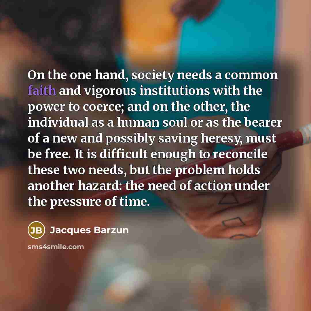 “On the one hand, society needs a common faith and…” quote by Jacques Barzun