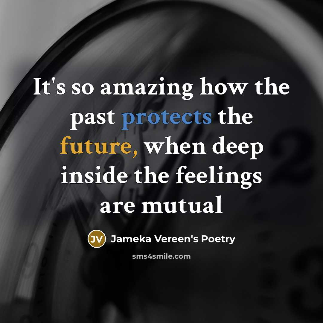 “It's so amazing how the past protects the future, when deep inside the feelings are mutual” quote by Jameka Vereen's Poetry
