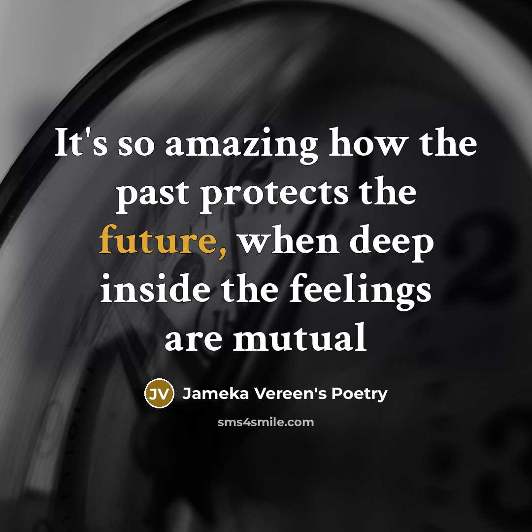 “It's so amazing how the past protects the future, when deep inside the feelings are mutual” quote by Jameka Vereen's Poetry