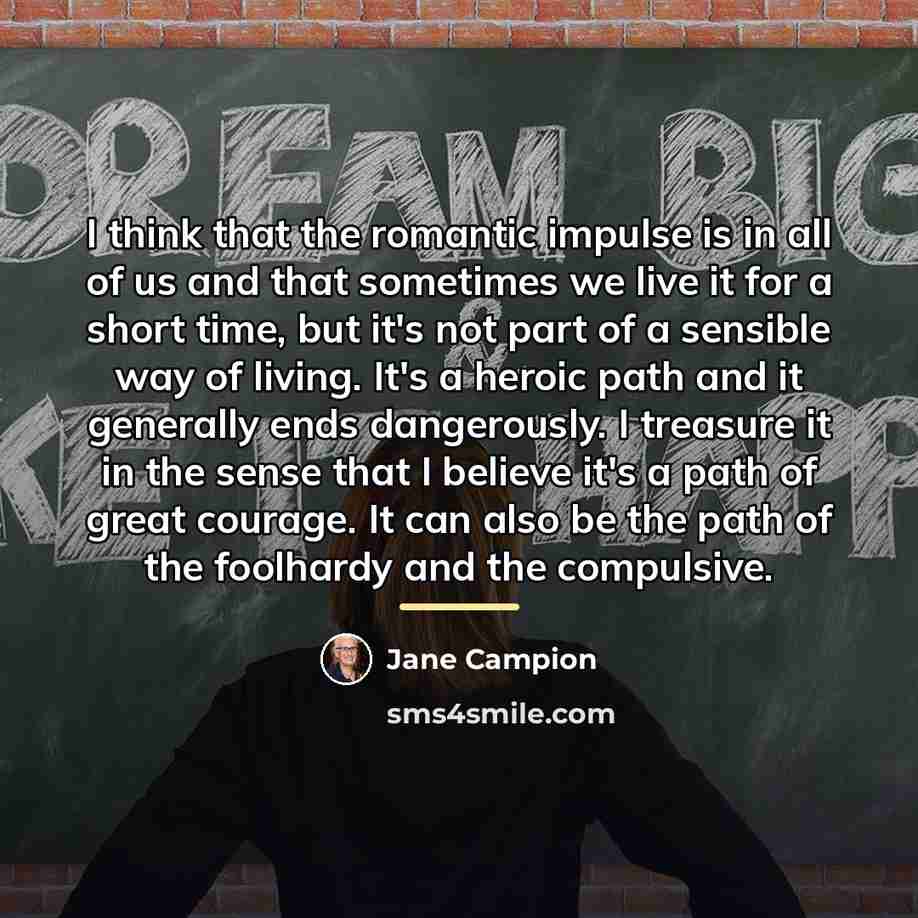 “I think that the romantic impulse is in all of…” quote by Jane Campion