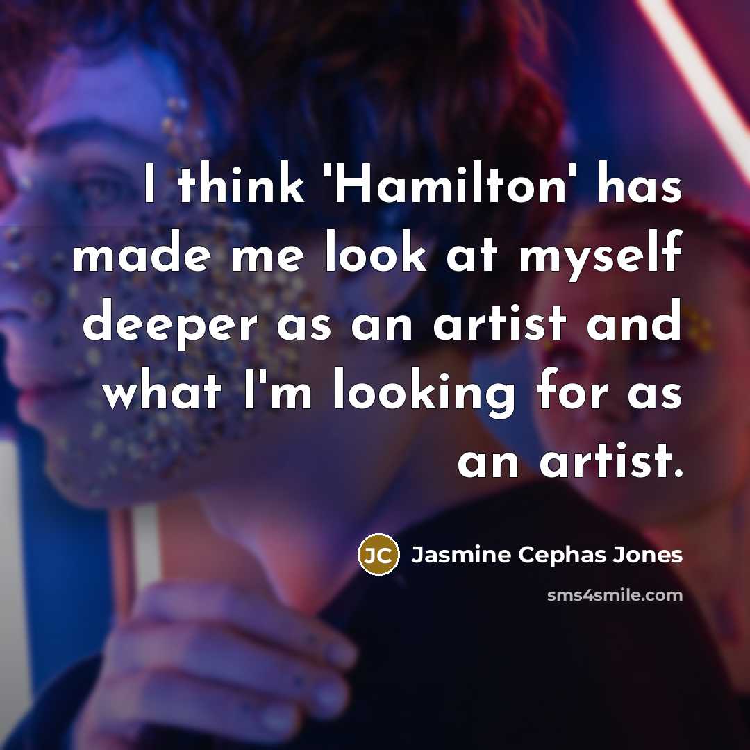 “I think 'Hamilton' has made me look at myself deeper…” quote by Jasmine Cephas Jones