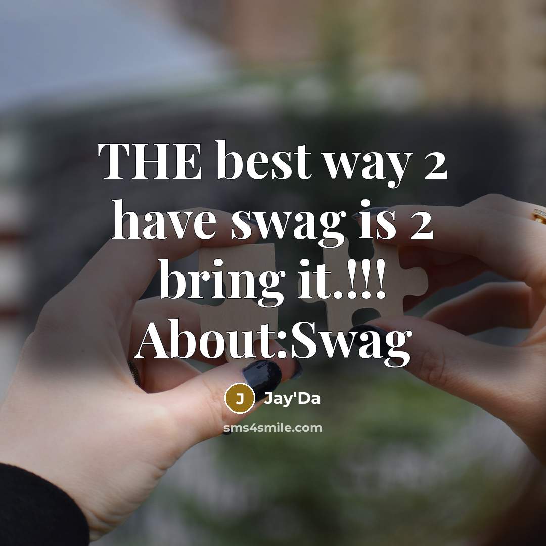 “THE best way 2 have swag is 2 bring it.!!! About:Swag” quote by Jay'Da
