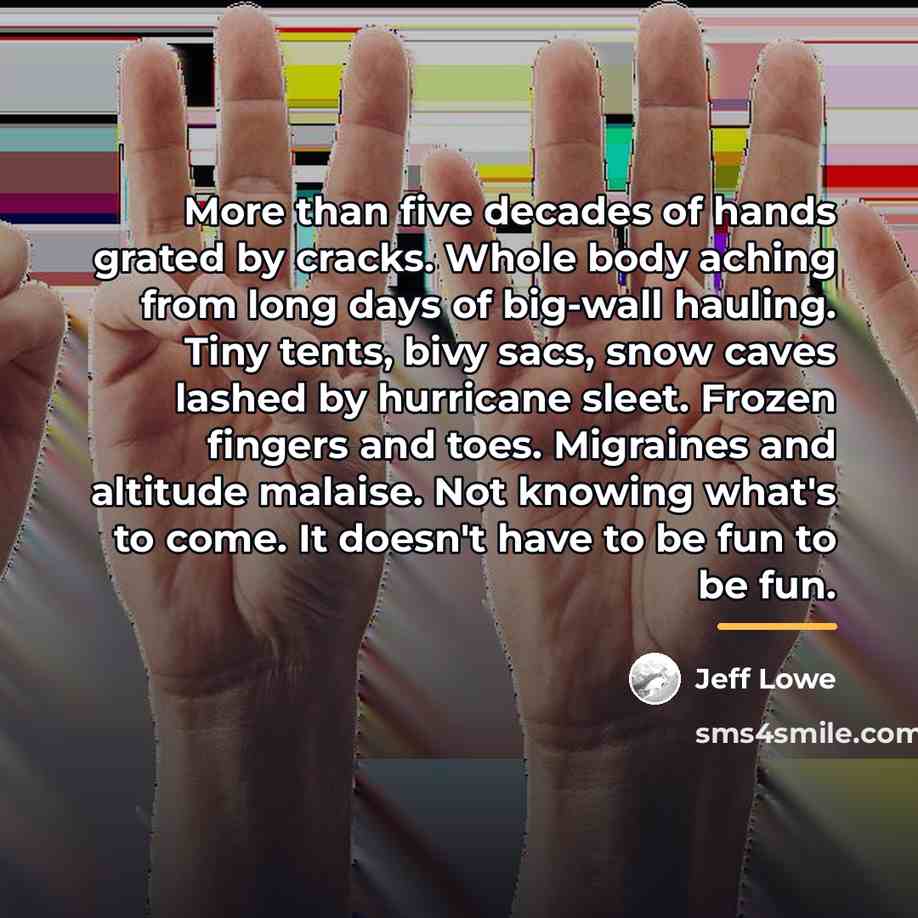 “More than five decades of hands grated by cracks. Whole…” quote by Jeff Lowe