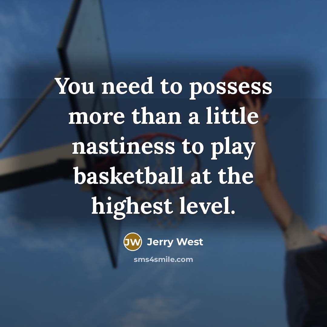 “You need to possess more than a little nastiness to…” quote by Jerry West