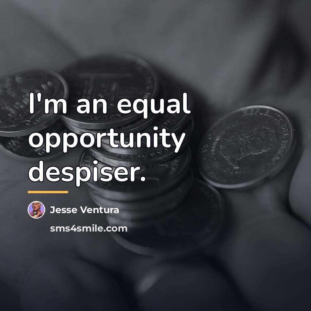 “I'm an equal opportunity despiser.…” quote by Jesse Ventura