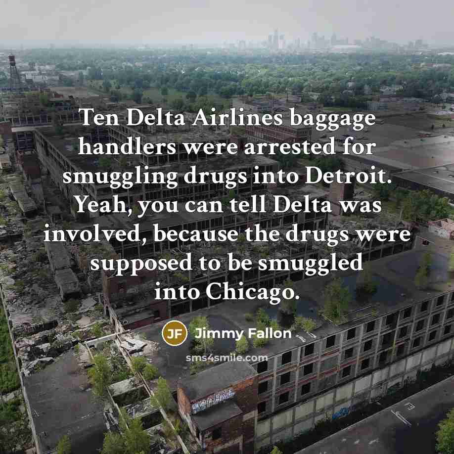 “Ten Delta Airlines baggage handlers were arrested for smuggling drugs…” quote by Jimmy Fallon