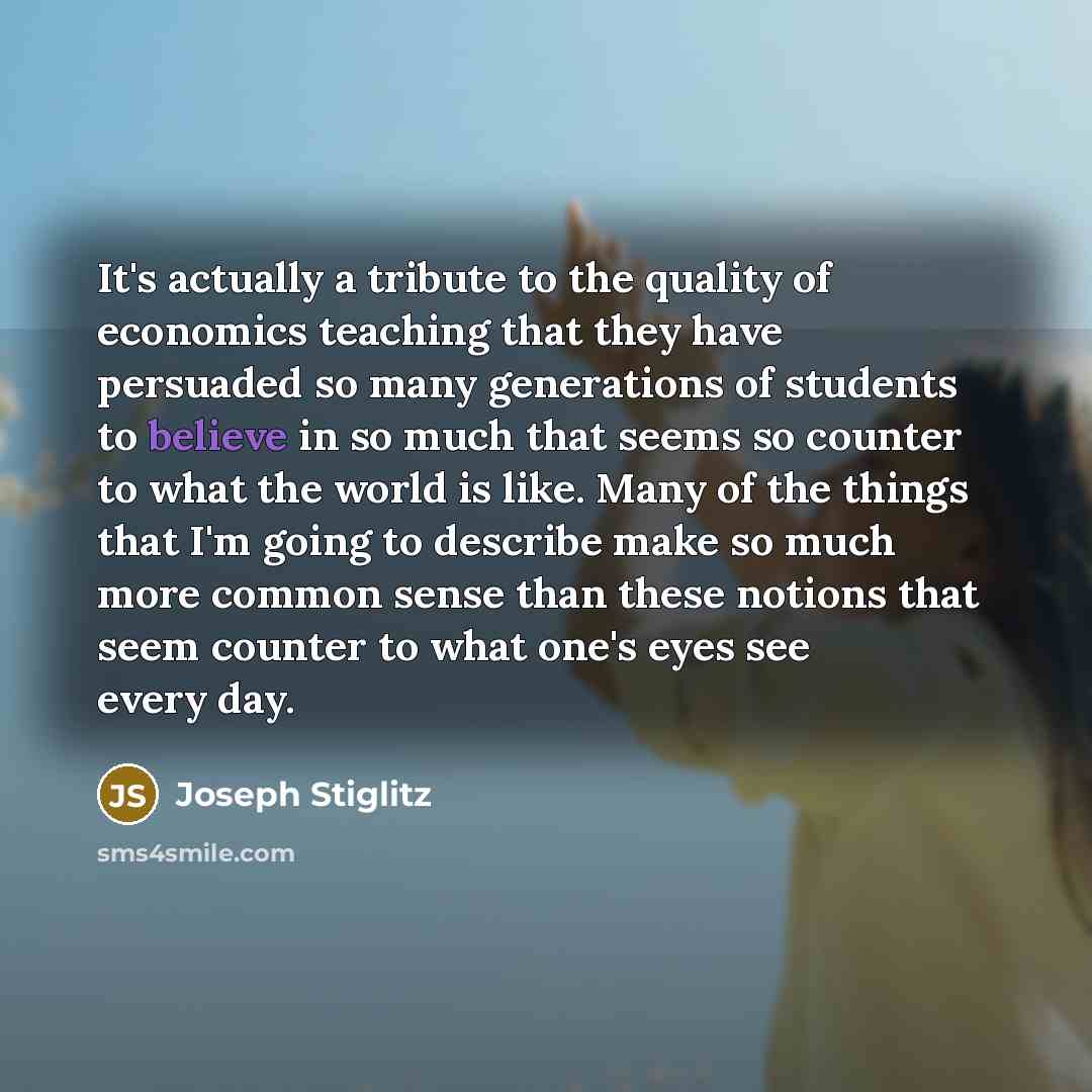 “It's actually a tribute to the quality of economics teaching…” quote by Joseph Stiglitz